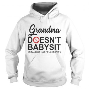 Grandma doesnt babysit grandma has playdate hoodie