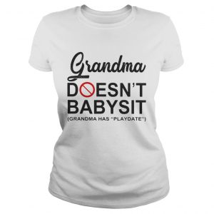 Grandma doesnt babysit grandma has playdate ladies tee