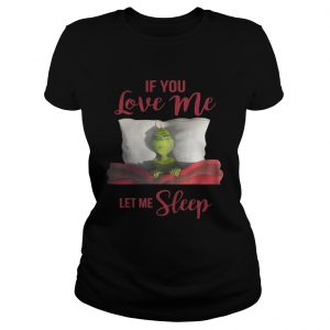 Grinch If you love me let me sleep ladies tee