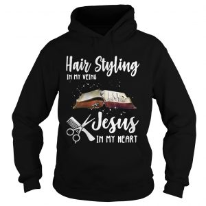 Hair styling in my veins Jesus in me heart hoodie