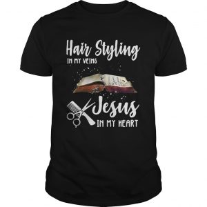 Hair styling in my veins Jesus in me heart unisex