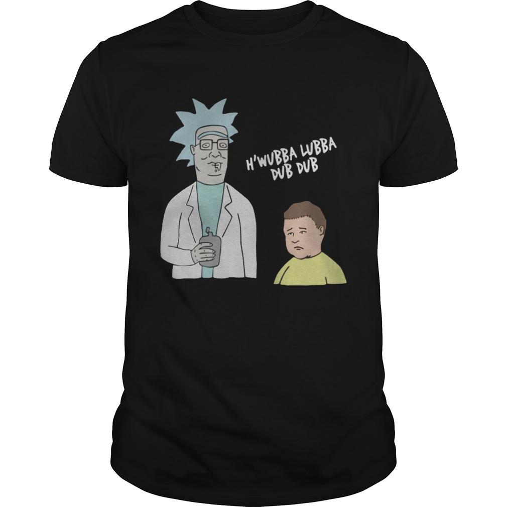 Hank Hill Bobby Hill Rick and Morty Wubba Lubba Dub Dub shirt