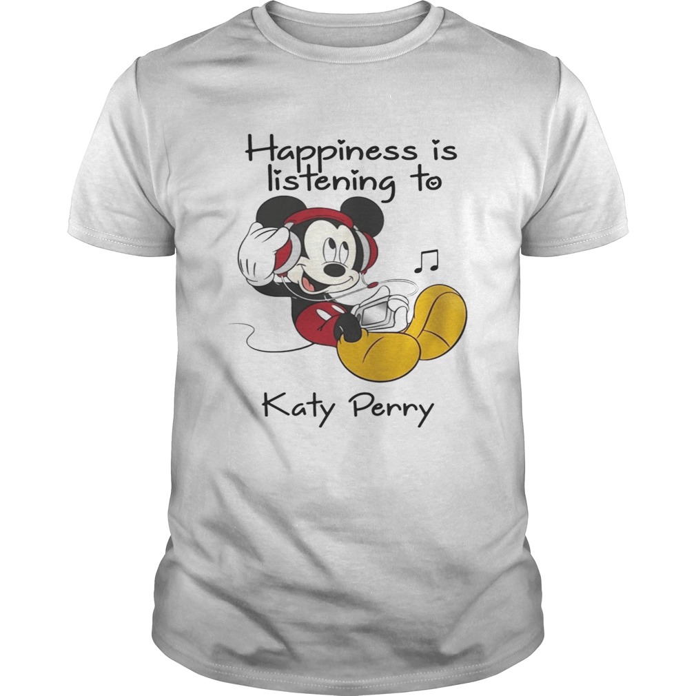 Happiness Is Listening To Katy Perry Mickey TShirt