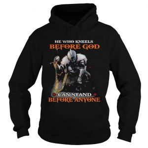 He who kneels before god can stand before anyone hoodie