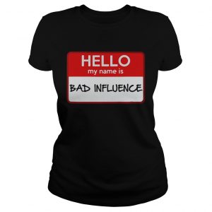 Hello my name is Bad influence lades tee