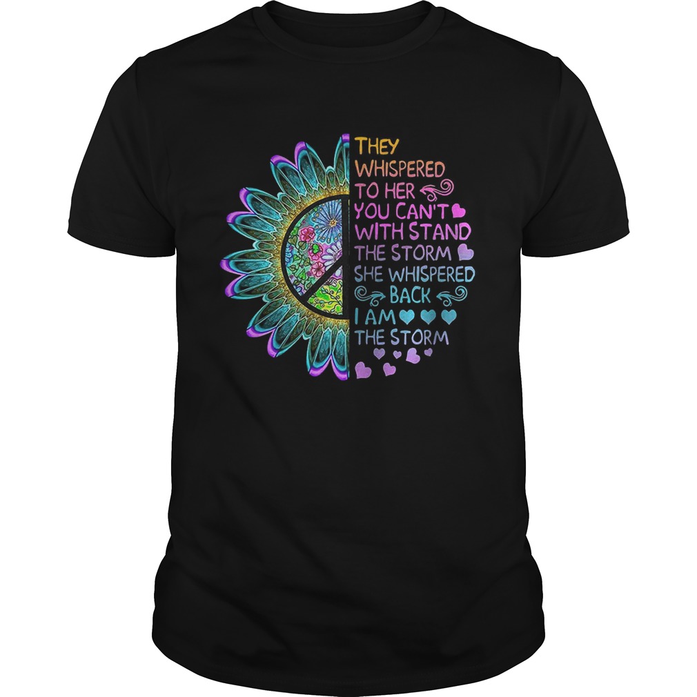 Hippie flower they whispered to her you cant with stand the storm Shirt