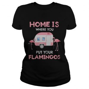 Home is where you put your Flamingos ladies tee