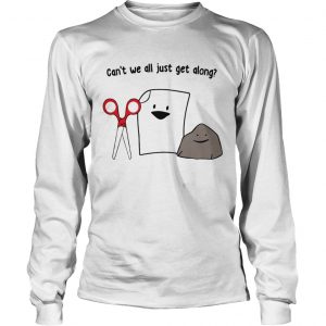 How about cant we all just get along longsleeve tee