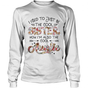 I Used To Be Cool Sister Now Im Also Cool Auntie longsleeve tee