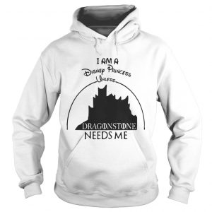 I am a disney princess unless dragonstone needs me Game Of Thrones hoodie