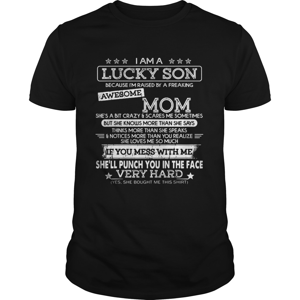 I am a lucky son because Im raised by a freaking awesome mom shirt