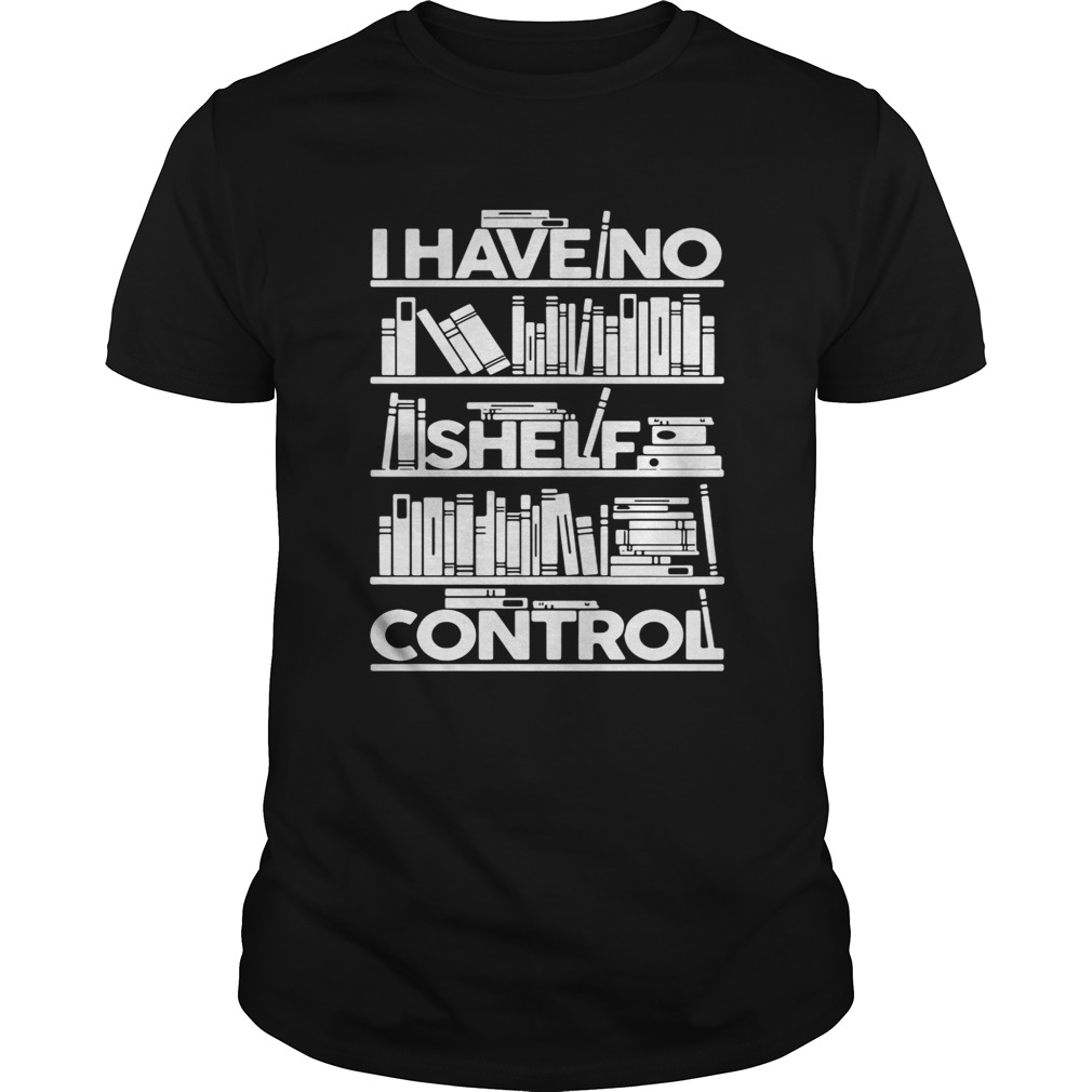 I have no shelf control shirt