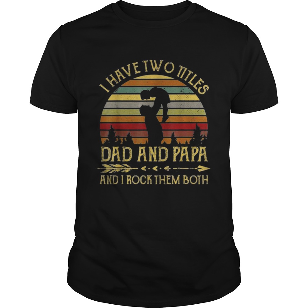 I have two titles dad and papa and I rock them both vintage sunset shirt