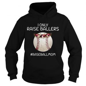 I only raise ballers baseballmom hoodie