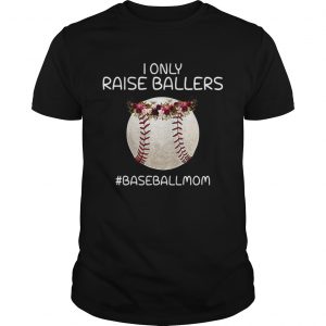 I only raise ballers baseballmom unisex