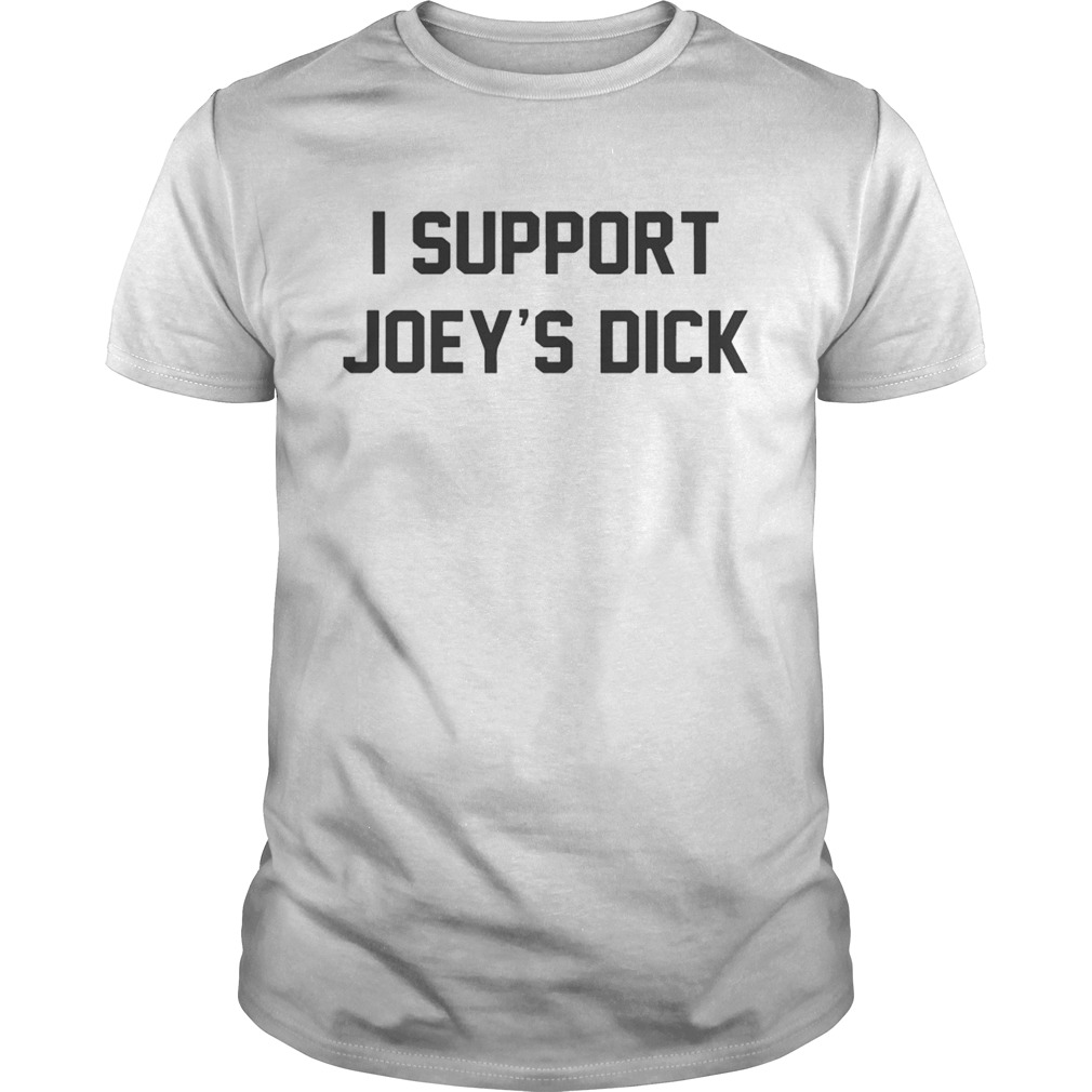 I support Joey’s Dick shirts