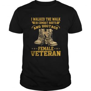 I walked the walk in combat boots and Dogtags female Veteran unisex