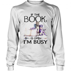 If book is open Im busy longsleeve tee