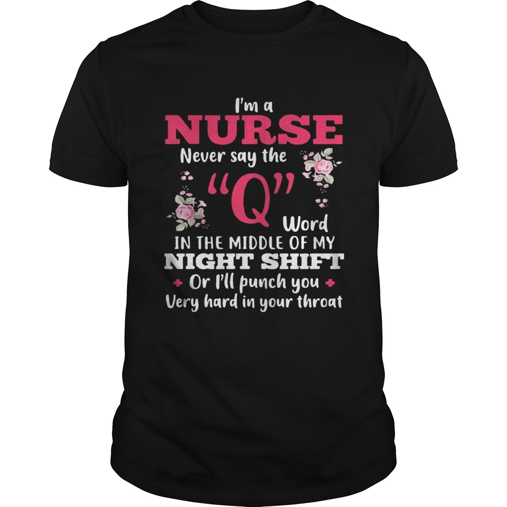 I’m A Nurse Never Say The Q Word In The Middle Of My Night Shift Shirts