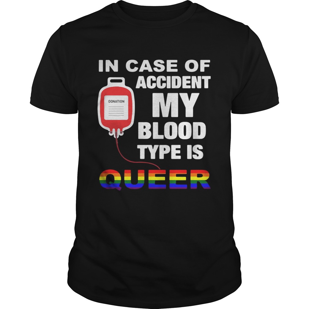 In case of accident my blood type is queer LGBT shirt