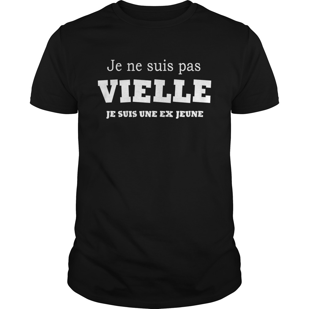 Je ne suis pas Vieille Je suis une ex jeune shirt