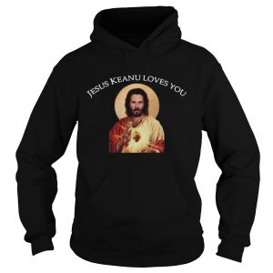 Jesus Keanu loves you hoodie