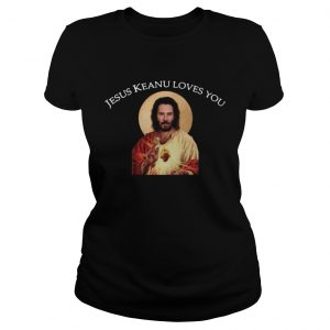 Jesus Keanu loves you ladies tee