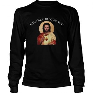 Jesus Keanu loves you longsleeve tee