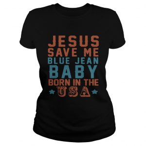 Jesus save me blue jean baby born in the USA ladies tee