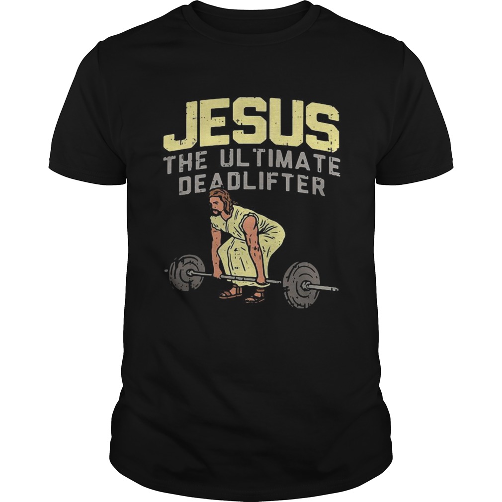 Jesus the ultimate deadlifter shirt