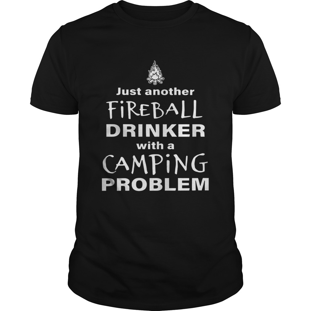 Just Another Fireball Drinker With A Camping Problem Shirts