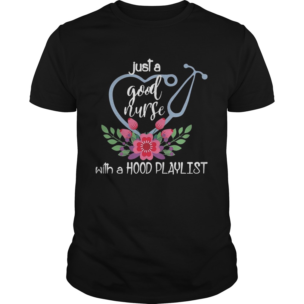 Just a good nurse with a hood playlist shirts