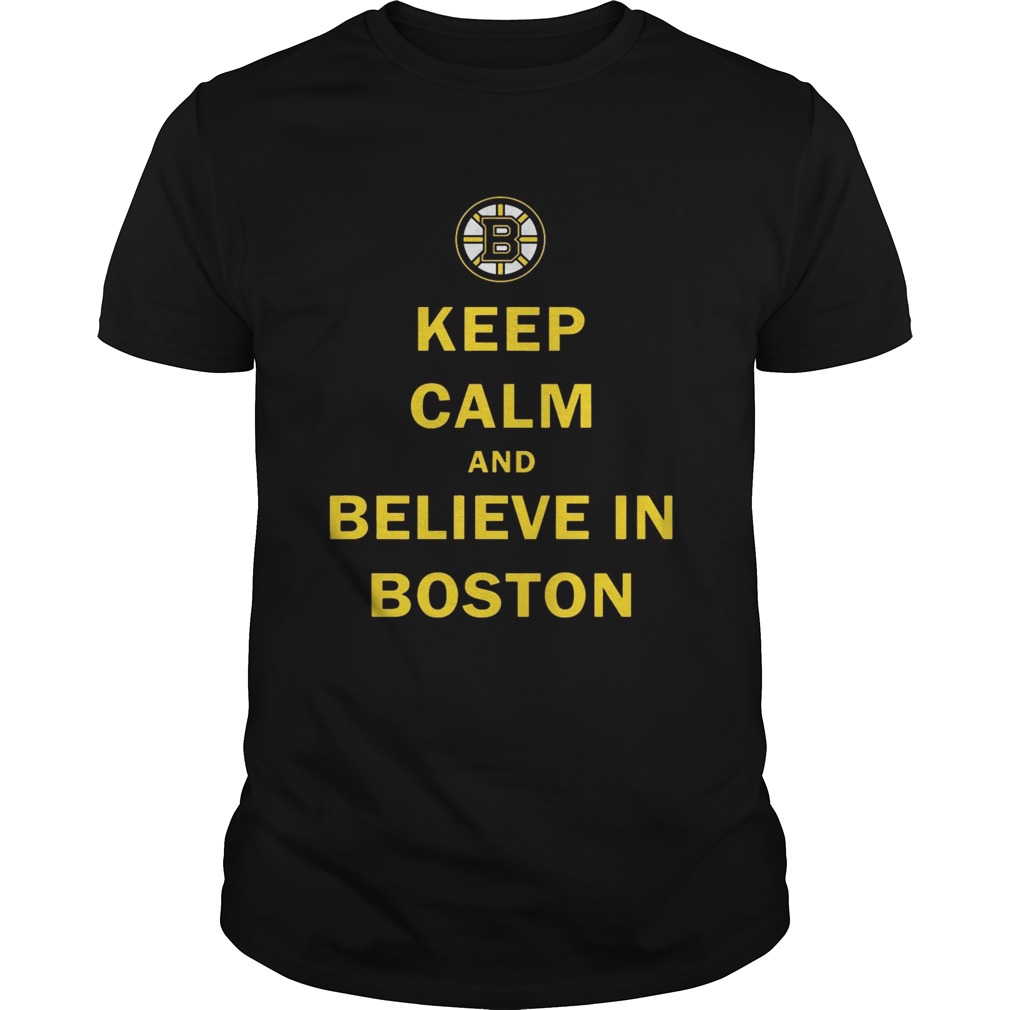 Keep Calm And Believe In Boston Shirt