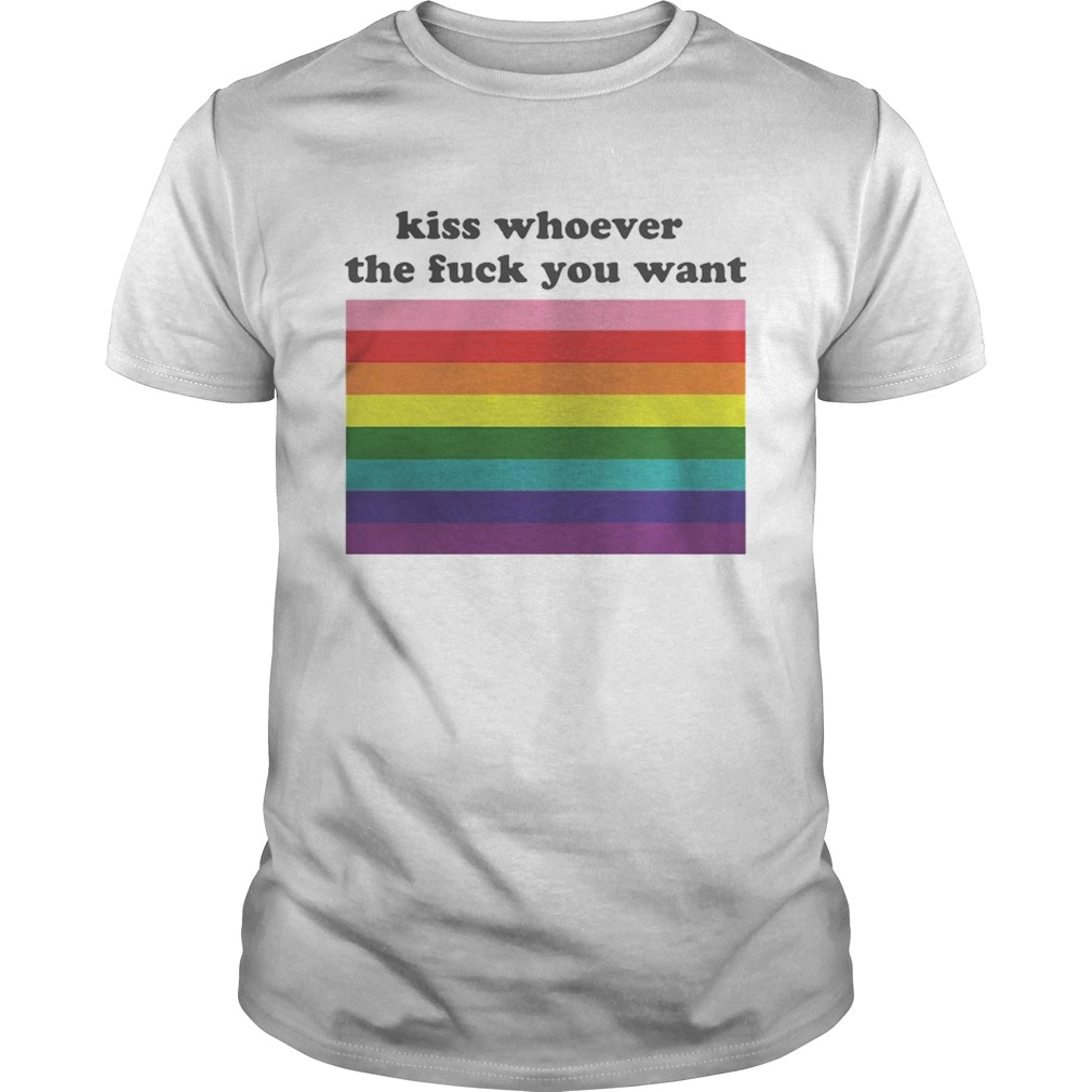 Kiss whoever the fuck you want shirt