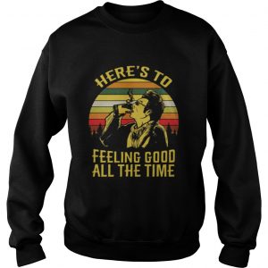 Krame heres to feeling good allthe time Seinfeld retro sweatshirt