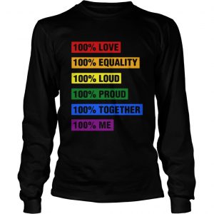 LGBT 100 love equality loud proud together me longsleeve tee