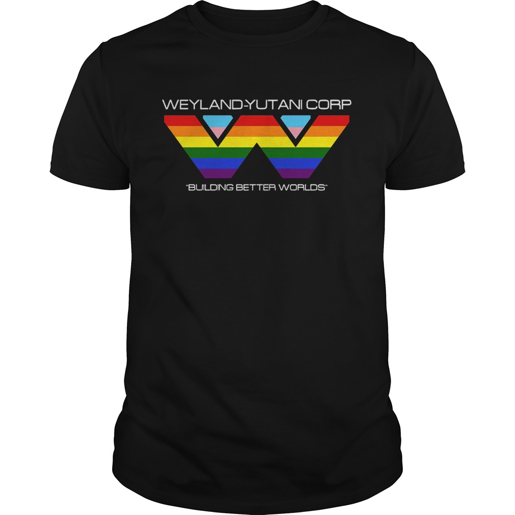 LGBT Weyland Yutani Corporation building better worlds Alien shirt