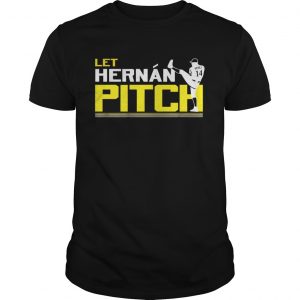 Let Hernan Pitch Hernan Perez unisex