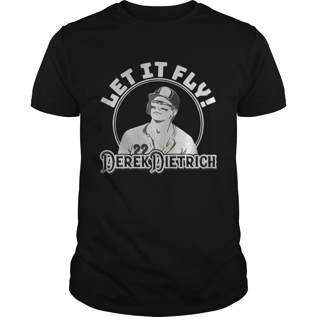 Let it fly Derek Dietrich shirts