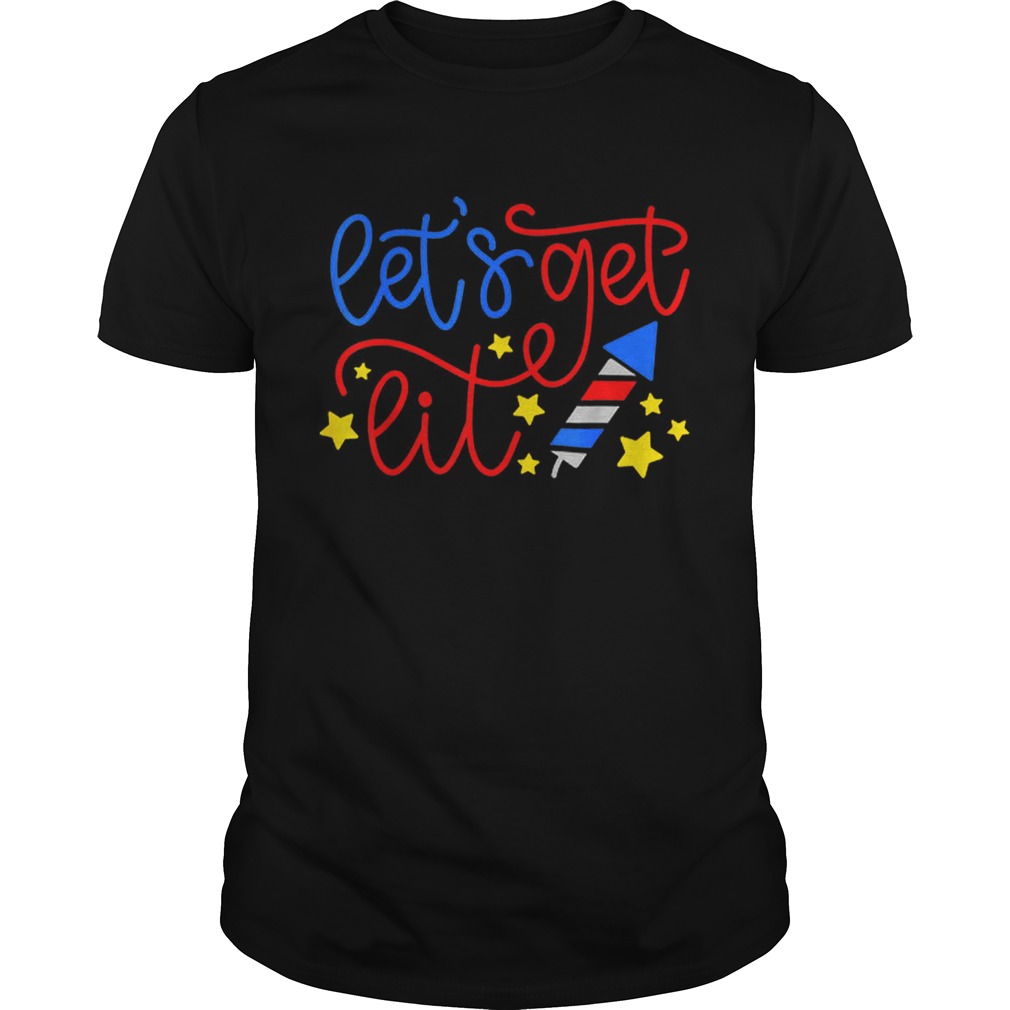 LetS Get Lit July 4th Independence Day Fireworks shirt