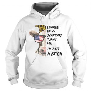 Looked Up My Symptoms Turns Out Im Just A Bitch Cool Heifer hoodie