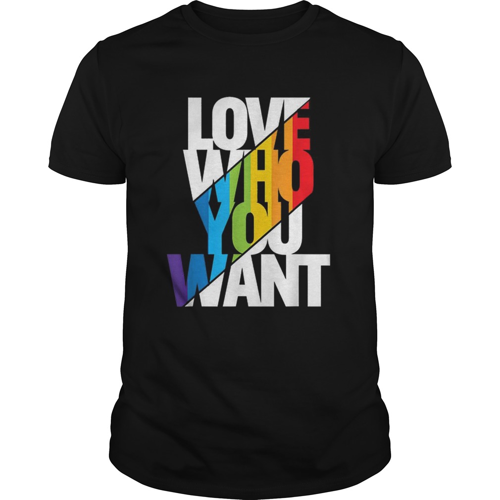 Love Who You Want Cool Rainbow Gay Pride Month Gift Shirt