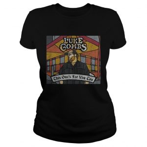 Luke combs this ones for you too ladies tee