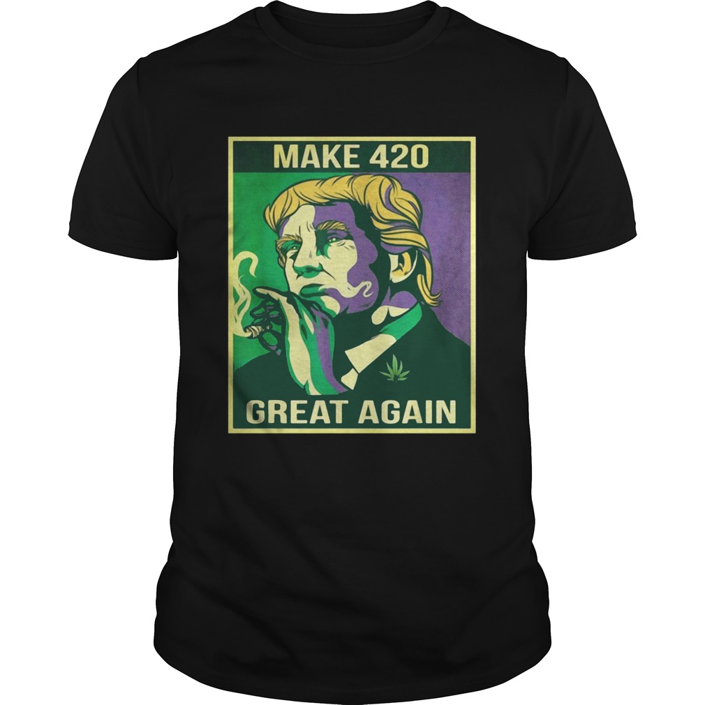 Make 420 great again weed quote Trump supporters shirt