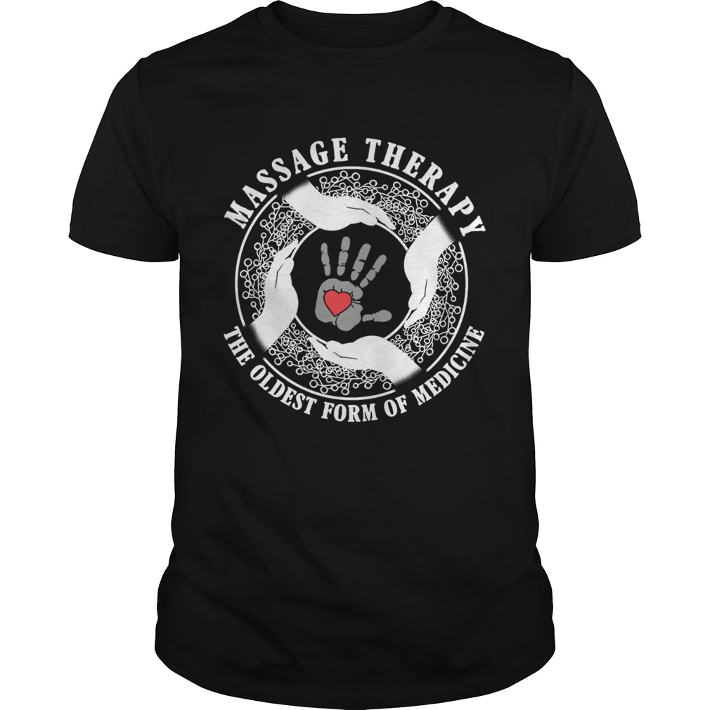 Massage therapy the oldestform of medicine shirt