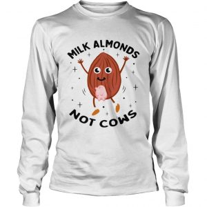 Milk almonds not cows longsleeve tee