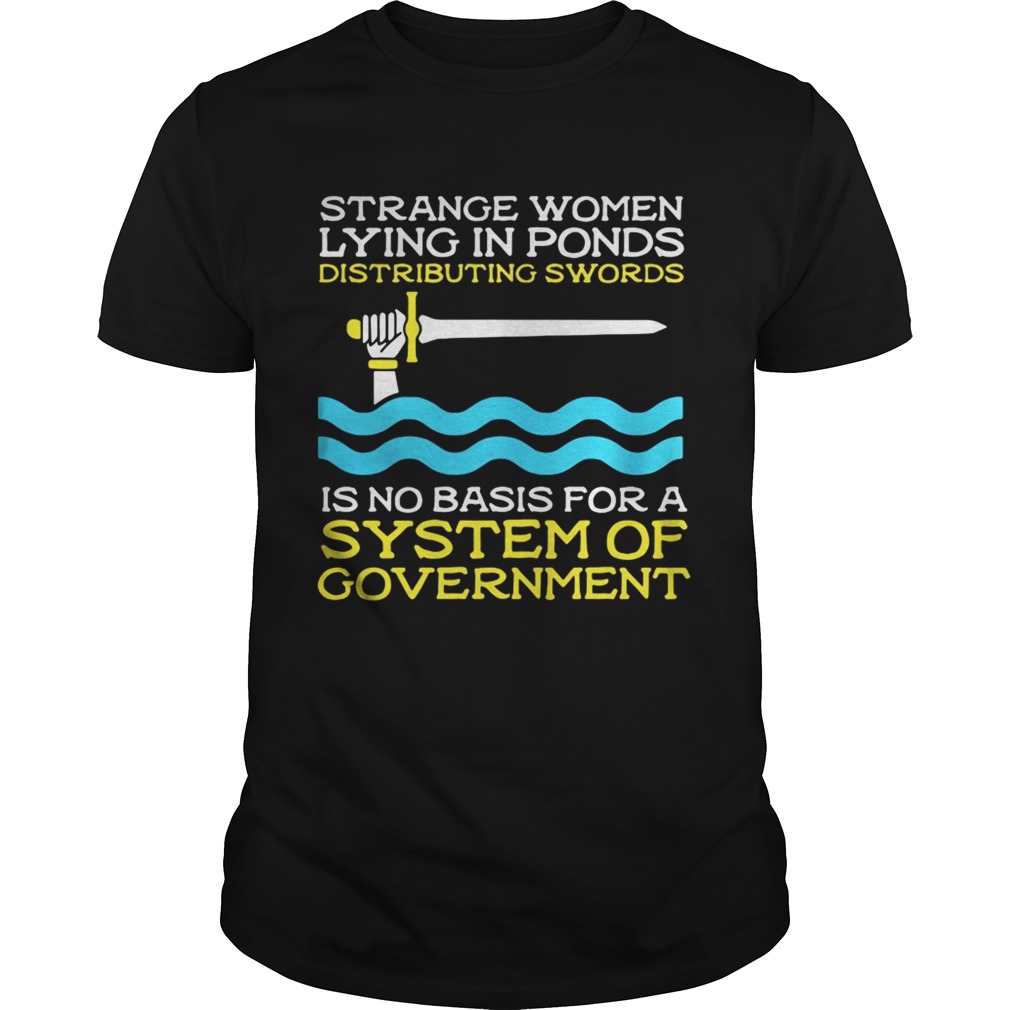 Monty Python strange women lying in ponds distributing swords shirt