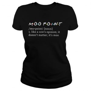 Moo point definition meaning like a cows opinion it doesnt matter ladies tee