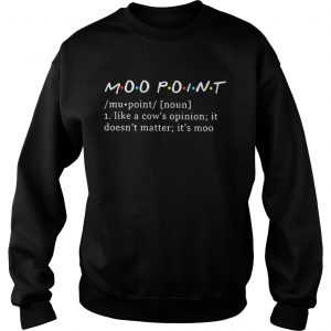 Moo point definition meaning like a cows opinion it doesnt matter sweatshirt