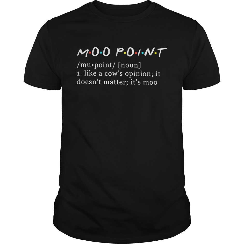 Moo point definition meaning like a cows opinion it doesnt matter shirt